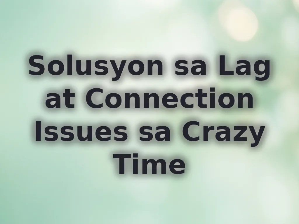 Solusyon sa Lag at Connection Issues sa Crazy Time