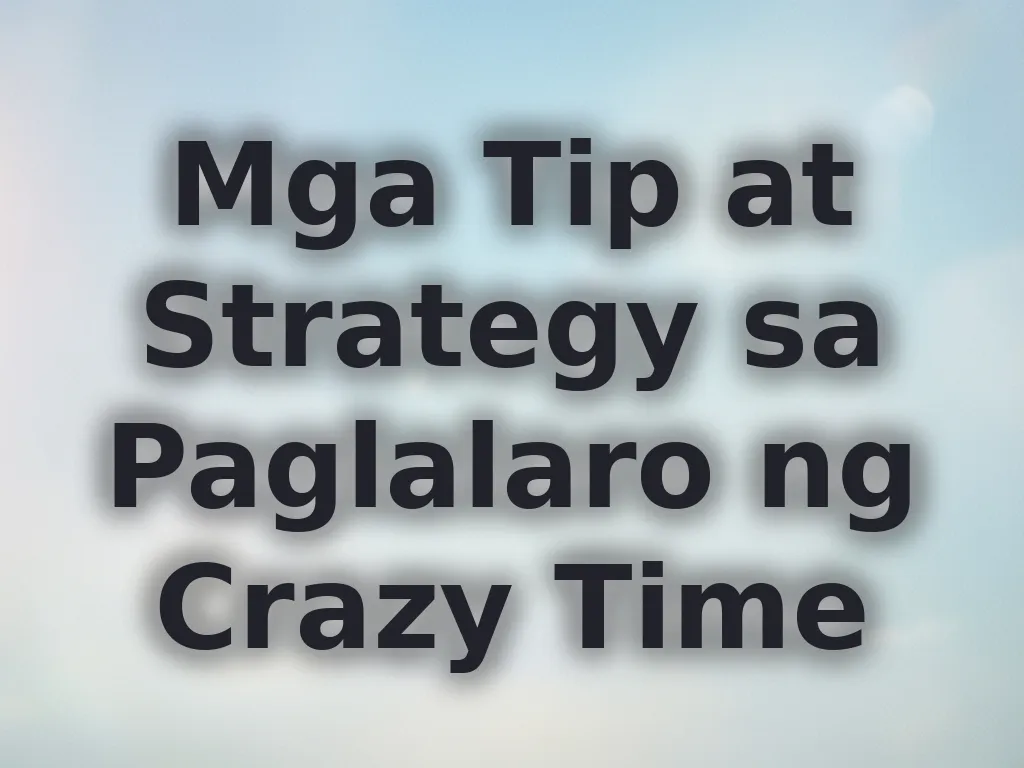 Mga Tip at Strategy sa Paglalaro ng Crazy Time