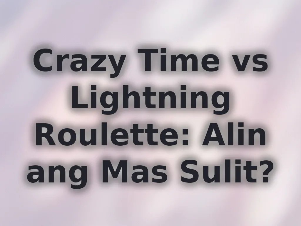Crazy Time vs Lightning Roulette: Alin ang Mas Sulit?